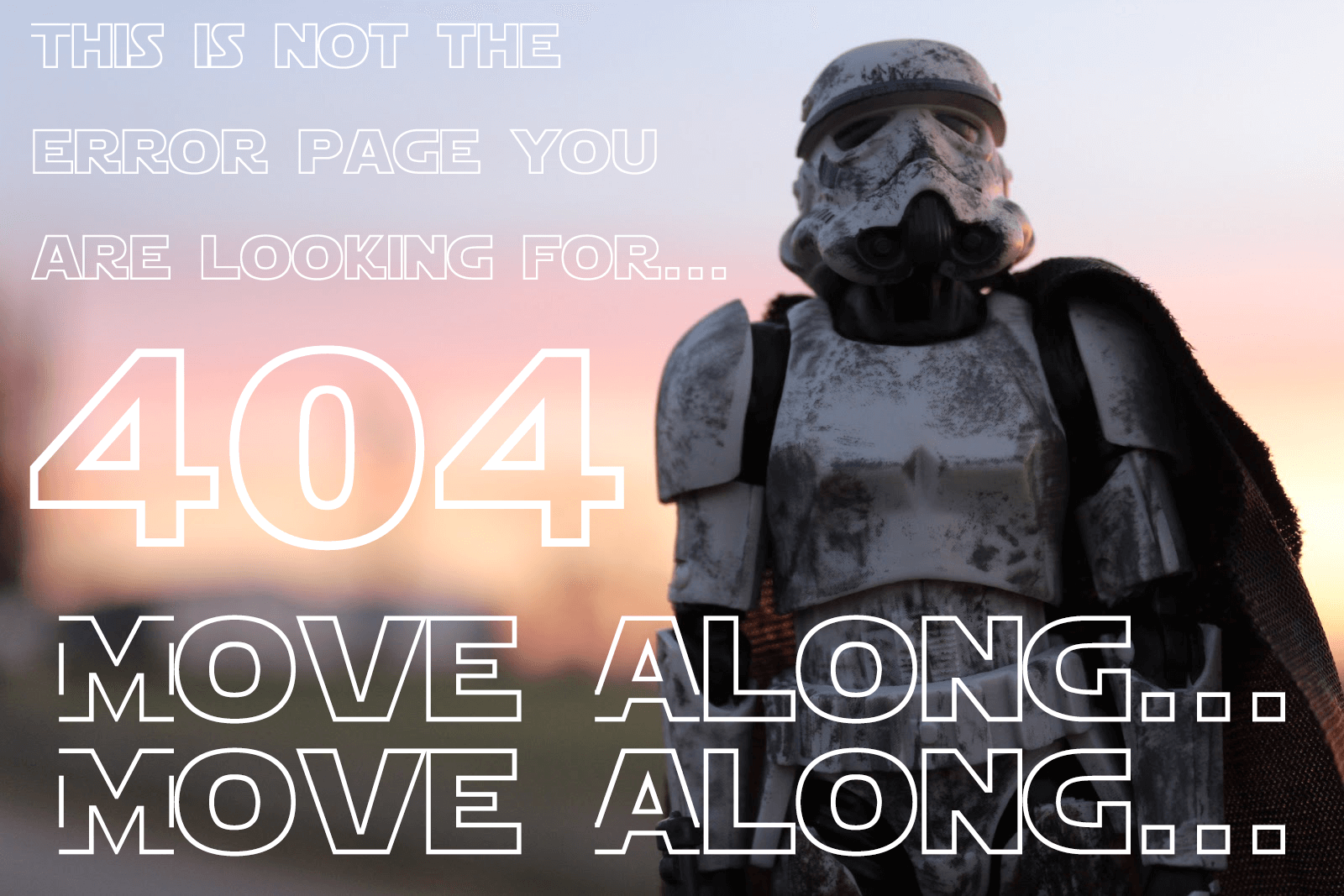 404 - This is not the error page you are looking for. Move Along... Move Along...